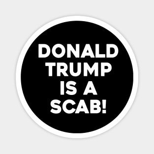 DONALD TRUMP IS A SCAB Magnet